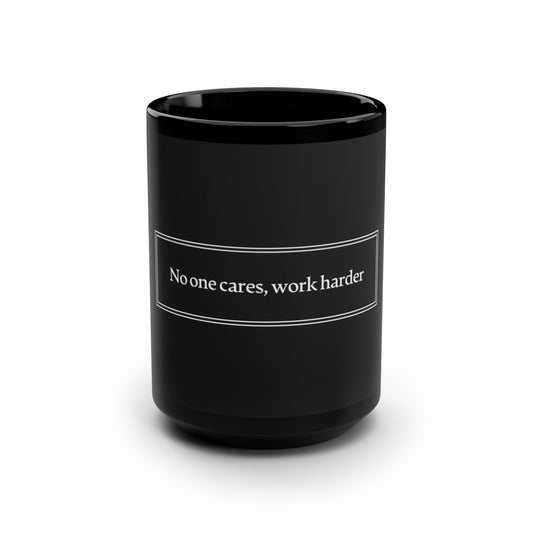 Motivational Black Mug - "No One Cares, Work Harder" - 15oz Coffee Cup