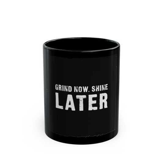 Motivational Black Coffee Mug – Grind Now, Shine Later